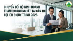 Hướng dẫn thủ tục chuyển đổi hộ kinh doanh thành doanh nghiệp tại Cần Thơ mới nhất 2026. Tìm hiểu ngay các ưu đãi về thuế, lệ phí môn bài và quy trình trọn gói tại Luật Anh Sĩ.